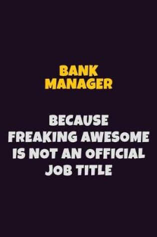 Cover of Bank Manager Because Freaking Awesome is not An Official Job Title
