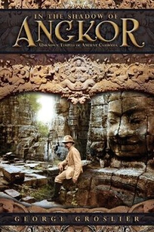 Cover of In the Shadow of Angkor - Unknown Temples of Ancient Cambodia