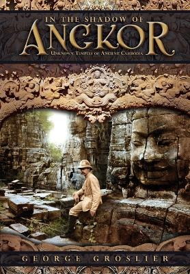 Book cover for In the Shadow of Angkor - Unknown Temples of Ancient Cambodia