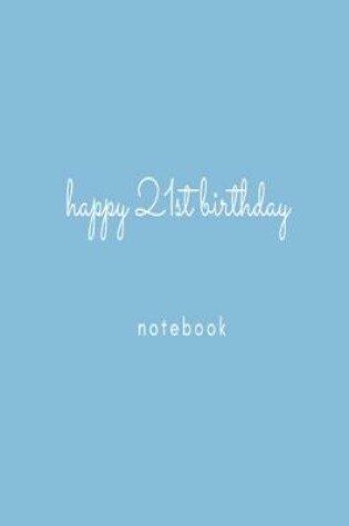 Cover of Happy 21st Birthday Notebook