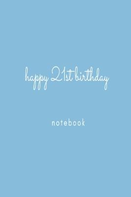 Book cover for Happy 21st Birthday Notebook