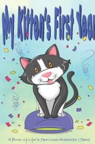 Cover of My Kitten's First Year - A Book of Life's Precious Moments and First