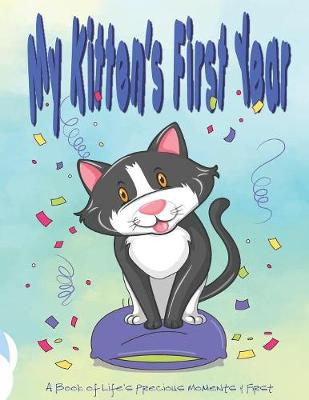 Book cover for My Kitten's First Year - A Book of Life's Precious Moments and First