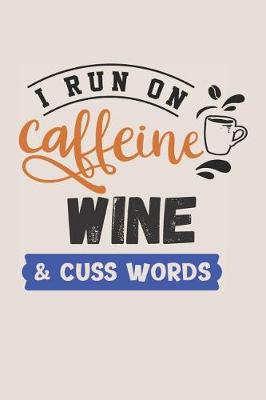 Book cover for I Run on Caffeine Wine & Cuss Words