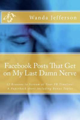 Book cover for Facebook Posts That Get on My Last Damn Nerve