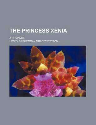 Book cover for The Princess Xenia; A Romance