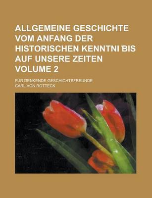 Book cover for Allgemeine Geschichte Vom Anfang Der Historischen Kenntni Bis Auf Unsere Zeiten; Fur Denkende Geschichtsfreunde Volume 2