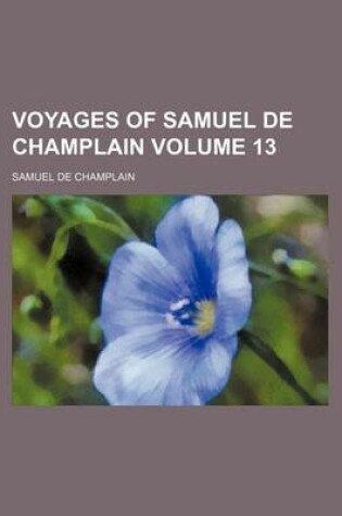 Cover of Voyages of Samuel de Champlain Volume 13