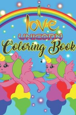 Cover of I love Unicorn Coloring Book