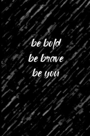 Cover of Be Bold Be Brave Be You