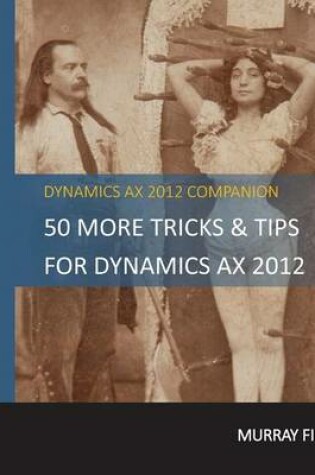 Cover of 50 More Tips & Tricks For Dynamics AX 2012