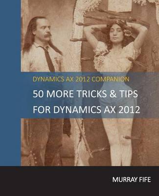 Book cover for 50 More Tips & Tricks For Dynamics AX 2012