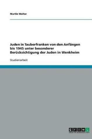 Cover of Juden in Tauberfranken von den Anfangen bis 1945 unter besonderer Berucksichtigung der Juden in Wenkheim