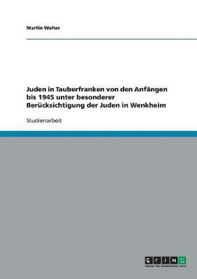 Cover of Juden in Tauberfranken von den Anfangen bis 1945 unter besonderer Berucksichtigung der Juden in Wenkheim