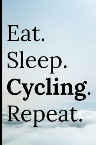 Cover of Eat Sleep Cycling Repeat