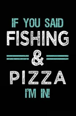 Cover of If You Said Fishing & Pizza I'm In