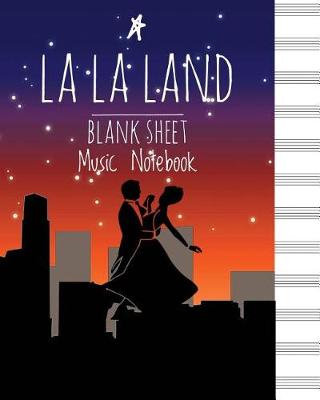 Book cover for LA LA Land Blank Sheet Music Notebook (Musical Book)