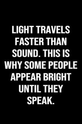 Cover of Light Travels Faster Than Sound This Is Why Some People Appear Bright Until They Speak