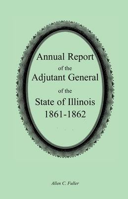 Book cover for Annual Report of the Adjutant General of the State of Illinois, 1861-1862