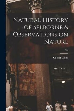 Cover of Natural History of Selborne & Observations on Nature; v.2