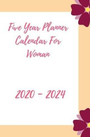 Cover of Five Year Planner Calendar 2020-2024 For Woman