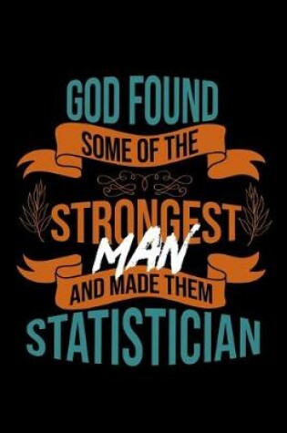 Cover of God found some of the strongest and made them Statistician