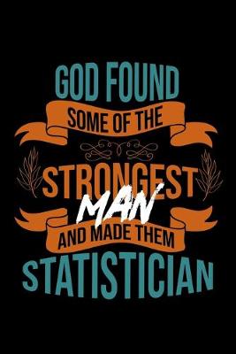 Book cover for God found some of the strongest and made them Statistician