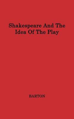 Book cover for Shakespeare and the Idea of the Play