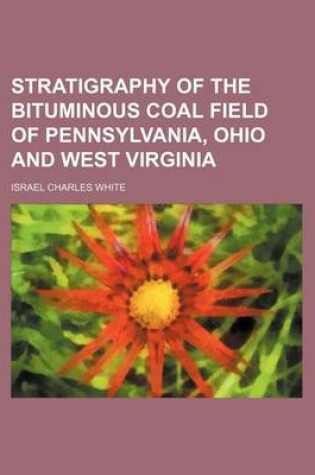 Cover of Stratigraphy of the Bituminous Coal Field of Pennsylvania, Ohio and West Virginia