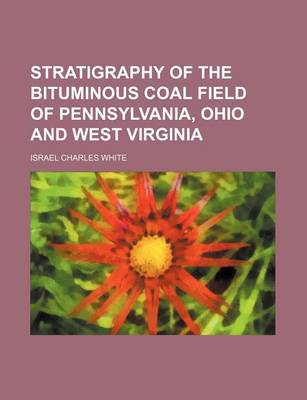 Book cover for Stratigraphy of the Bituminous Coal Field of Pennsylvania, Ohio and West Virginia