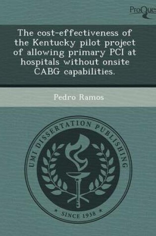 Cover of The Cost-Effectiveness of the Kentucky Pilot Project of Allowing Primary PCI at Hospitals Without Onsite Cabg Capabilities