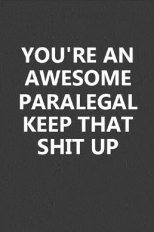 Cover of You're An Awesome Paralegal Keep That Shit Up