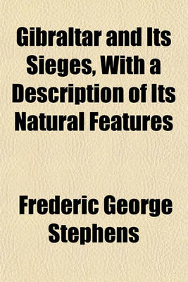 Book cover for Gibraltar and Its Sieges, with a Description of Its Natural Features