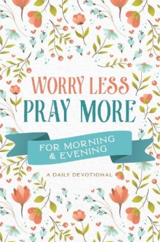 Cover of Worry Less, Pray More for Morning and Evening
