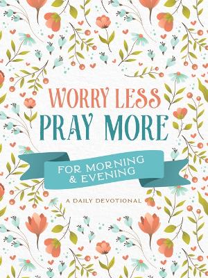 Book cover for Worry Less, Pray More for Morning and Evening