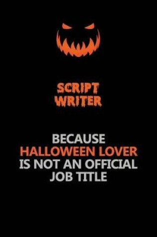 Cover of script writer Because Halloween Lover Is Not An Official Job Title