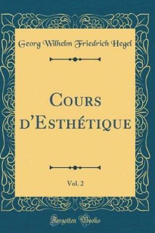 Cover of Cours d'Esthétique, Vol. 2 (Classic Reprint)