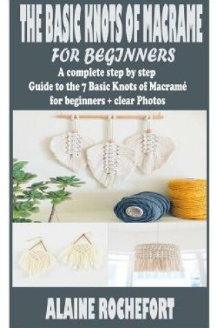 Cover of The Basic Knots of Macrame for Beginners