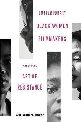 Book cover for Contemporary Black Women Filmmakers and the Art of Resistance