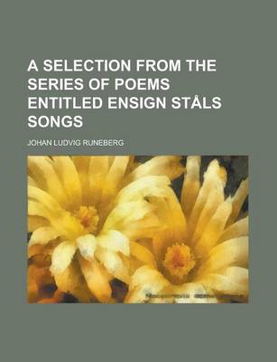 Book cover for A Selection from the Series of Poems Entitled Ensign Stals Songs