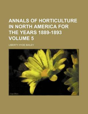 Book cover for Annals of Horticulture in North America for the Years 1889-1893 Volume 5