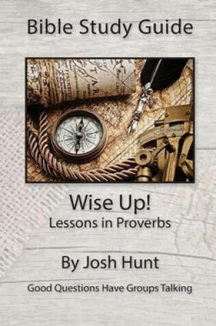 Cover of Bible Study Guide -- Wise Up! -- Studies in Proverbs