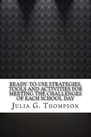 Cover of Ready-To-Use Strategies, Tools and Activities for Meeting the Challenges of Each School Day