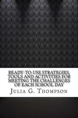 Book cover for Ready-To-Use Strategies, Tools and Activities for Meeting the Challenges of Each School Day