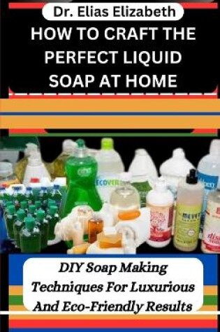 Cover of How to Craft the Perfect Liquid Soap at Home