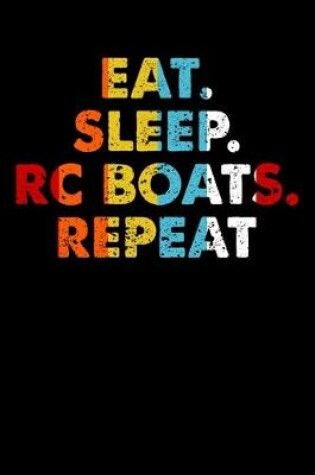 Cover of Eat.Sleep.RCBoats.Repeat.