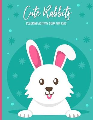 Book cover for Cute Rabbits Coloring Activity Book For Kids