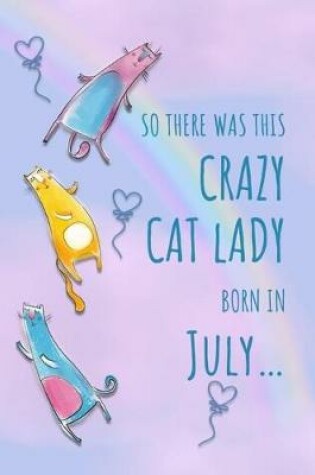 Cover of So There Was This Crazy Cat Lady Born in July