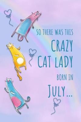 Book cover for So There Was This Crazy Cat Lady Born in July