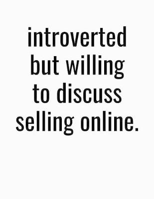 Book cover for Introverted But Willing To Discuss Selling Online